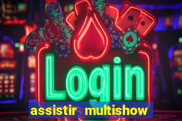 assistir multishow ao vivo gratis